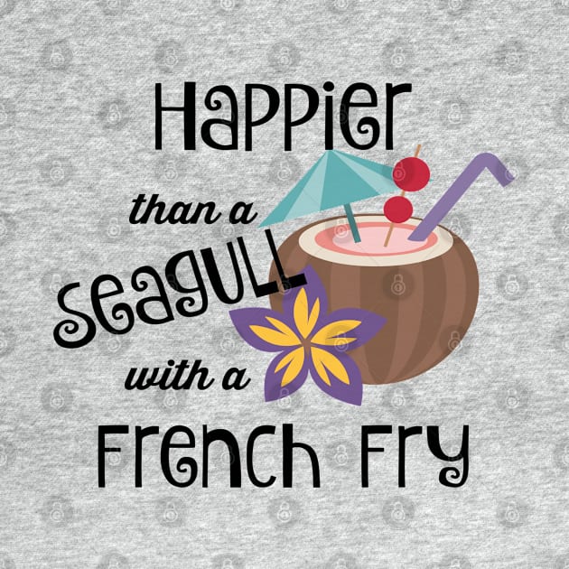 Happier Than A Seagull With A French Fry by SomedayDesignsCo